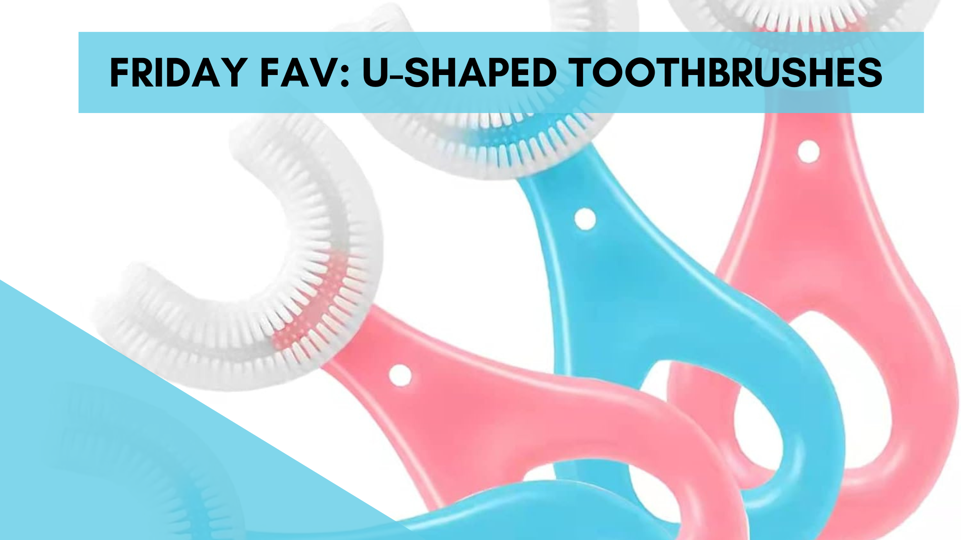 Friday Fav: U-Shaped Toothbrushes for Kids